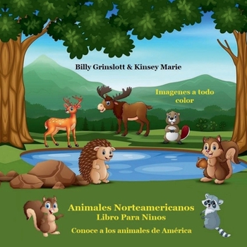 Libro Infantil de Animales Norteamericanos / North American Animals (Spanish Version) : Conoce a Los Animales de Am?rica Aprende Algunos Datos Divertidos