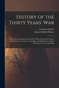 Paperback History of the Thirty Years' War; Those Parts of Books II, III, and IV Which Treat of the Careers and Characters of Gustavus Adolphus and Wallenstenn. Book