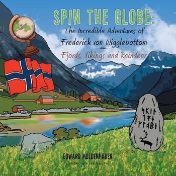 Paperback Spin the Globe: The Incredible Adventures of Frederick Von Wigglebottom: Fjords, Vikings and Reindeer Book