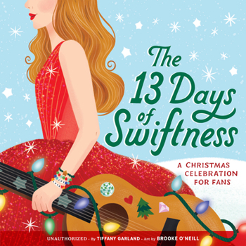 Hardcover The 13 Days of Swiftness: A Christmas Celebration for Fans Book