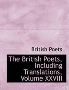 Paperback The British Poets, Including Translations, Volume XXVIII [Large Print] Book
