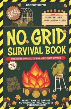 Paperback No Grid Survival Book: Survival Projects for Off-Grid Living: More Than 100 Days of No-Grid Survival Projects for Beginners Book