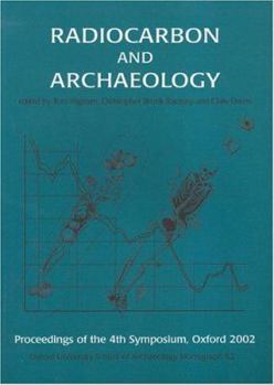 Radiocarbon And Archaeology: Fourth International Symposium St Catherine's College, Oxford 9-14 April 2002 (Oxford University School of Archaeology Monograph)