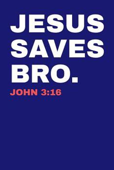 Jesus Saves Bro. John 3:16: Dot Grid Notebook 6”x9” 120 Pages