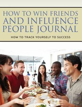 Paperback How to Win Friends and Influence People Journal: How to Track Yourself to Success Book