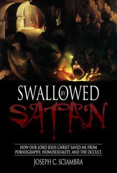 Mass Market Paperback Swallowed by Satan: How Our Lord Jesus Christ Saved Me from Pornography, Homosexuality, and the Occult Book