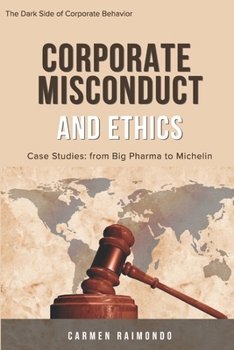 Paperback Corporate Misconduct and Ethics: Case Studies: from Big Pharma to Michelin Book