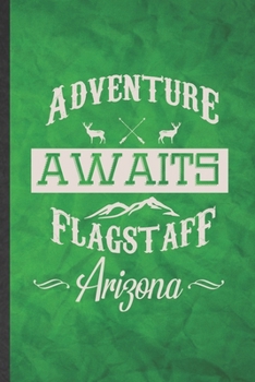 Paperback Adventure Awaits Flagstaff Arizona: Funny Blank Lined Backpacking Tourist Notebook/ Journal, Graduation Appreciation Gratitude Thank You Souvenir Gag Book