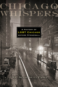 Paperback Chicago Whispers: A History of LGBT Chicago Before Stonewall Book