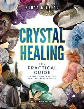 Paperback Crystal Healing - The Practical Guide To Start Your Gemstone Healing Journey Today Book