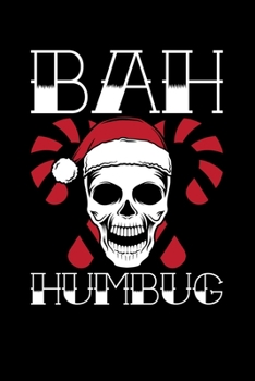 Bah Humbug Crossbones: Bah Humbug Notebook Anti Christmas Santa Claus Hater Winter Holiday Season Mini Notepad Funny Humor Gift College Ruled (6X9)