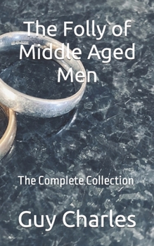 Paperback The Folly of Middle Aged Men: The Complete Collection Book