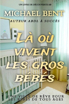 Paperback Là où vivent les gros bébés: Where big Babies Live [French] Book