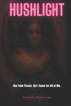 Paperback Hushlight: She Took Pieces. But I Came for All of Me. Book