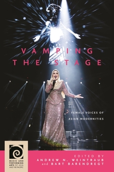 Vamping the Stage: Female Voices of Asian Modernities - Book  of the Music and Performing Arts of Asia and the Pacific