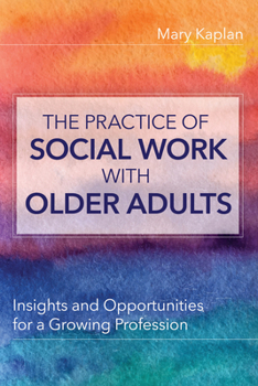 Paperback The Practice of Social Work with Older Adults: Insights and Opportunities for a Growing Profession Book