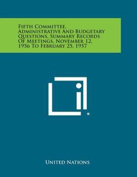 Paperback Fifth Committee, Administrative and Budgetary Questions, Summary Records of Meetings, November 12, 1956 to February 25, 1957 Book