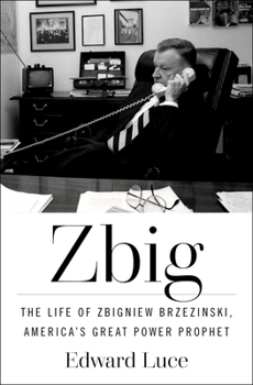 Hardcover Zbig: The Life of Zbigniew Brzezinski, America's Great Power Prophet Book