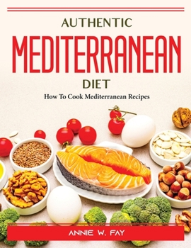 Paperback Authentic Mediterranean Diet: How To Cook Mediterranean Recipes Book