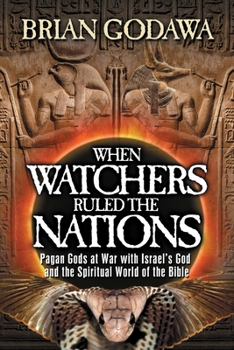 Paperback When Watchers Ruled the Nations: Pagan Gods at War with Israel's God and the Spiritual World of the Bible Book