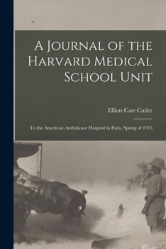 Paperback A Journal of the Harvard Medical School Unit: to the American Ambulance Hospital in Paris, Spring of 1915 Book