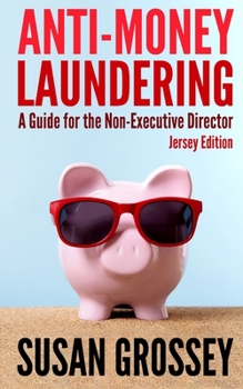 Paperback Anti-Money Laundering: A Guide for the Non-Executive Director (Jersey Edition): Everything any Director or Partner of a Jersey Firm Covered b Book