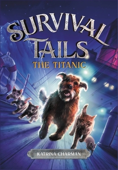 The Titanic - Book #1 of the Survival Tails