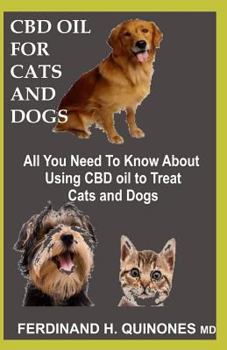 CBD OIL FOR CATS AND DOGS: All You Need To Know About CBD Oil For Curing And Preventing Different Ailments In Cats and Dogs