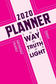Paperback 2020 The Way, The Truth, The Life Monthly Calendar Planner: Devotional Inspirational Daily, Yearly Notebook Organizer Planner for Women, Men and Teens Book
