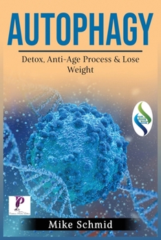 Paperback Autophagy: Detox Your Body, Activate The Anti- Age Process and Lose Weight. Increase Your Body's Natural Intelligence. Book