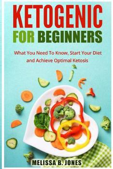 Paperback Ketogenic for Beginners: What You Need To Know, Start Your Diet and Achieve Optimal Ketosis Book