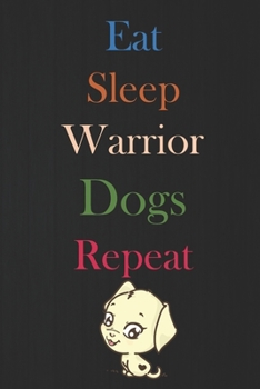 Eat Sleep Warrior dogs Repeat: Funny dogs Lover Journal, Best Gift For Cat Lover, Logbook, Notebook Diary, 120 pages,Composition Notebook,college ... Notebook Journal,Blank Lined Journal Notebook