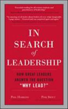Hardcover In Search of Leadership: How Great Leaders Answer the Question Why Lead? Book