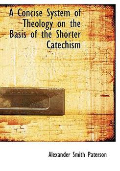 Hardcover A Concise System of Theology on the Basis of the Shorter Catechism Book