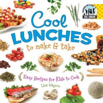 Cool Lunches to Make & Take: Easy Recipes for Kids To Cook - Book  of the Cool Cooking