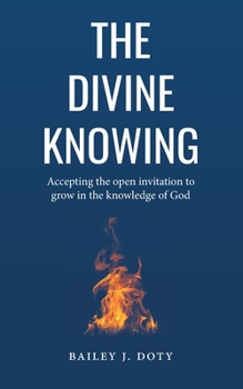 Paperback The Divine Knowing: Accepting the open invitation to grow in the knowledge of God Book