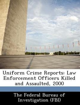 Paperback Uniform Crime Reports: Law Enforcement Officers Killed and Assaulted, 2000 Book
