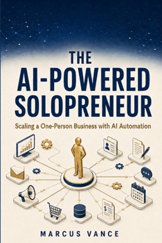 Paperback The AI-Powered Solopreneur: Scaling a One-Person Business with AI Automation Book