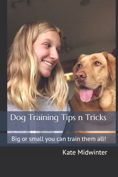 Paperback Dog Training Tips n Tricks: Big or small you can train them all! Book