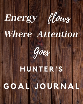 Paperback Energy Flows Where Attention Goes Hunter's Goal Journal: 2020 New Year Planner Goal Journal Gift for Hunter / Notebook / Diary / Unique Greeting Card Book