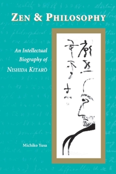 Paperback Zen and Philosophy: An Intellectual Biography of Nishida Kitar&#333; Book