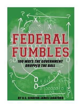 Paperback Federal Fumbles: 100 Ways the Government Dropped the Ball Book