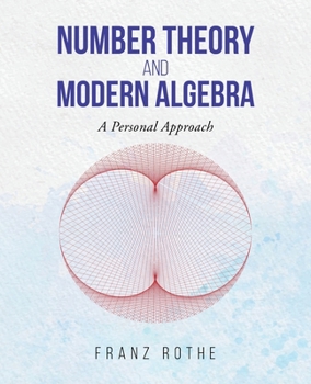 Paperback Number Theory and Modern Algebra: A Personal Approach Book