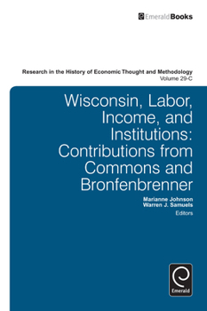 Research in the History of Economic Thought and Methodology, Volume 29C: Wisconsin, Labor, Income, and Institutions: Contributions from Commons and Bronfenbrenner