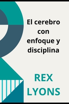 Paperback El cerebro con enfoque y disciplina: Ciencia deDisciplina [Spanish] Book