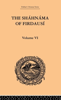 The Shahnama of Firdausi: Volume VI (Trubner's Oriental) - Book #6 of the Shahnama of Firdausi