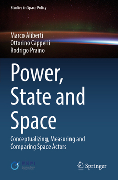 Paperback Power, State and Space: Conceptualizing, Measuring and Comparing Space Actors Book