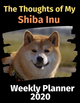 Paperback The Thoughts of My Shiba Inu: Weekly Planner 2020 Book