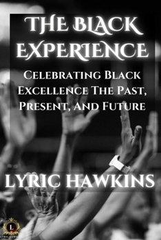 Paperback The Black Experience: Celebrating Black Excellence The Past, Present, And Future Book