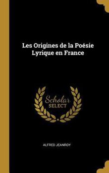 Hardcover Les Origines de la Poésie Lyrique en France [French] Book